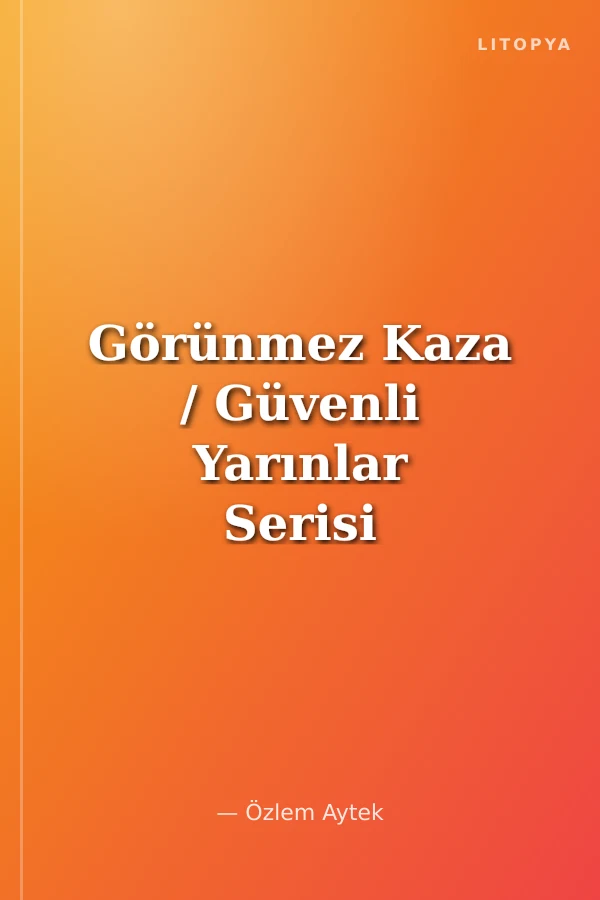 Görünmez Kaza / Güvenli Yarınlar Serisi