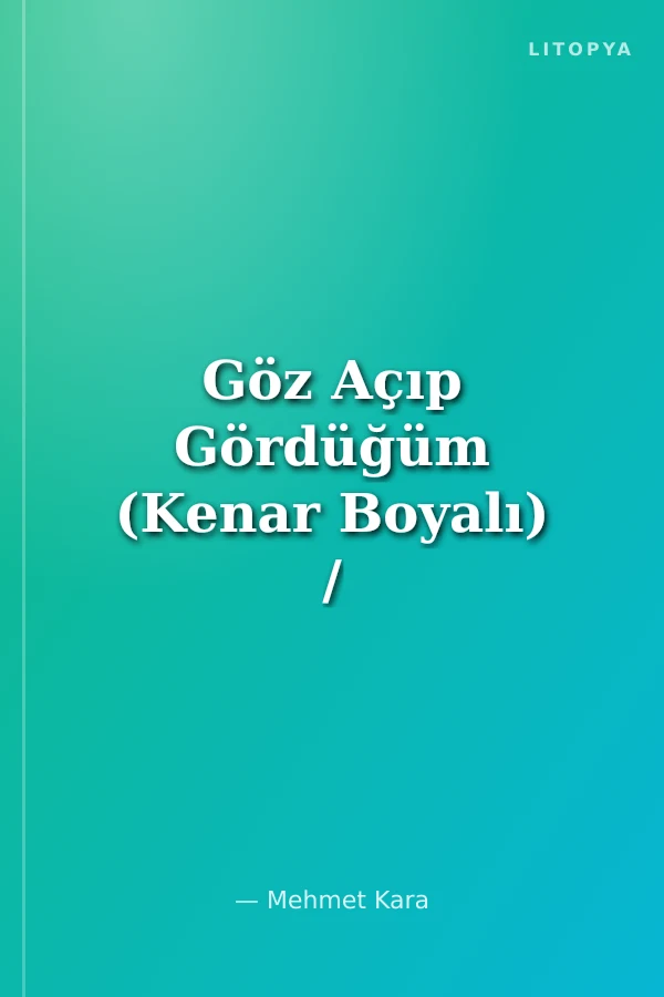 Göz Açıp Gördüğüm (Kenar Boyalı) / 100 Temel Eser