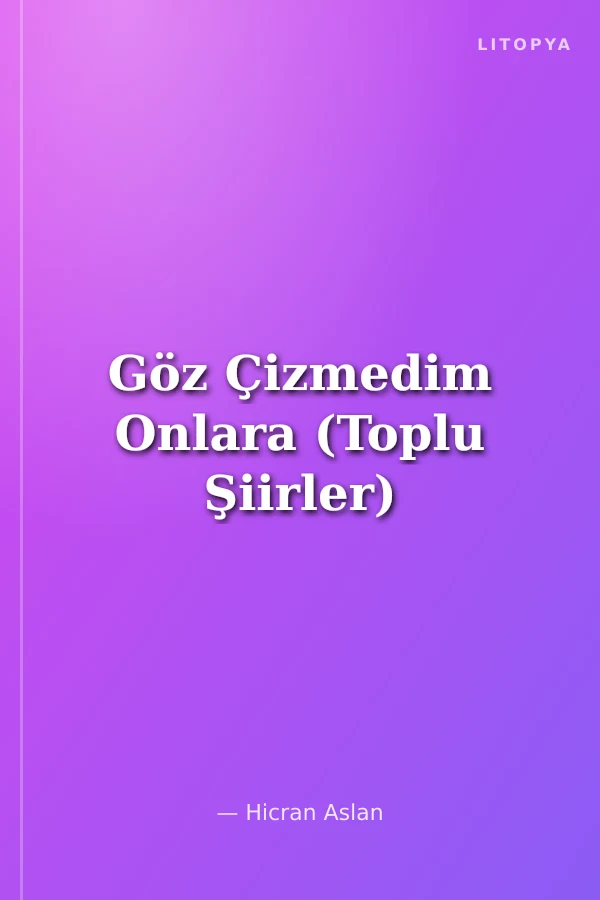 Göz Çizmedim Onlara (Toplu Şiirler)