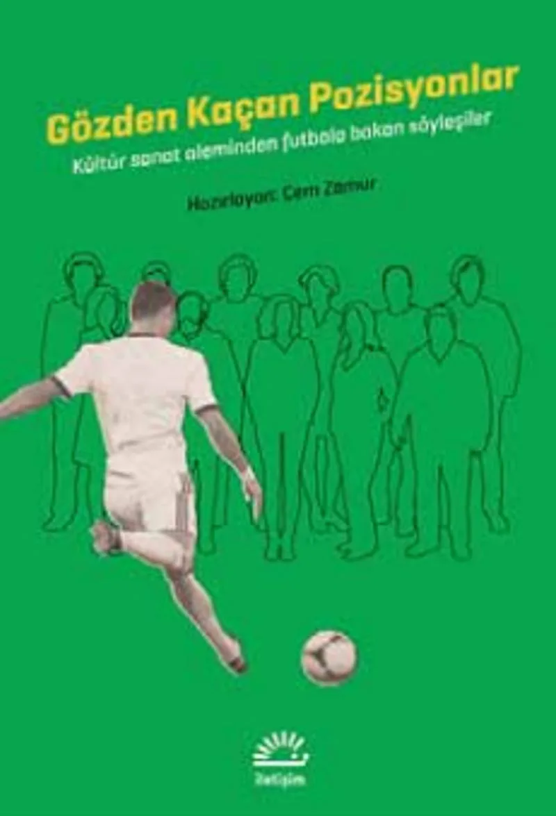 Gözden Kaçan Pozisyonlar Kültür Sanat Aleminden Futbola Bakan Söyleşiler