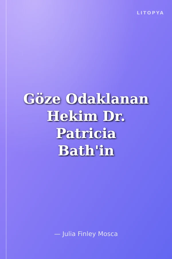 Göze Odaklanan Hekim Dr. Patricia Bath'in Hikayesi
