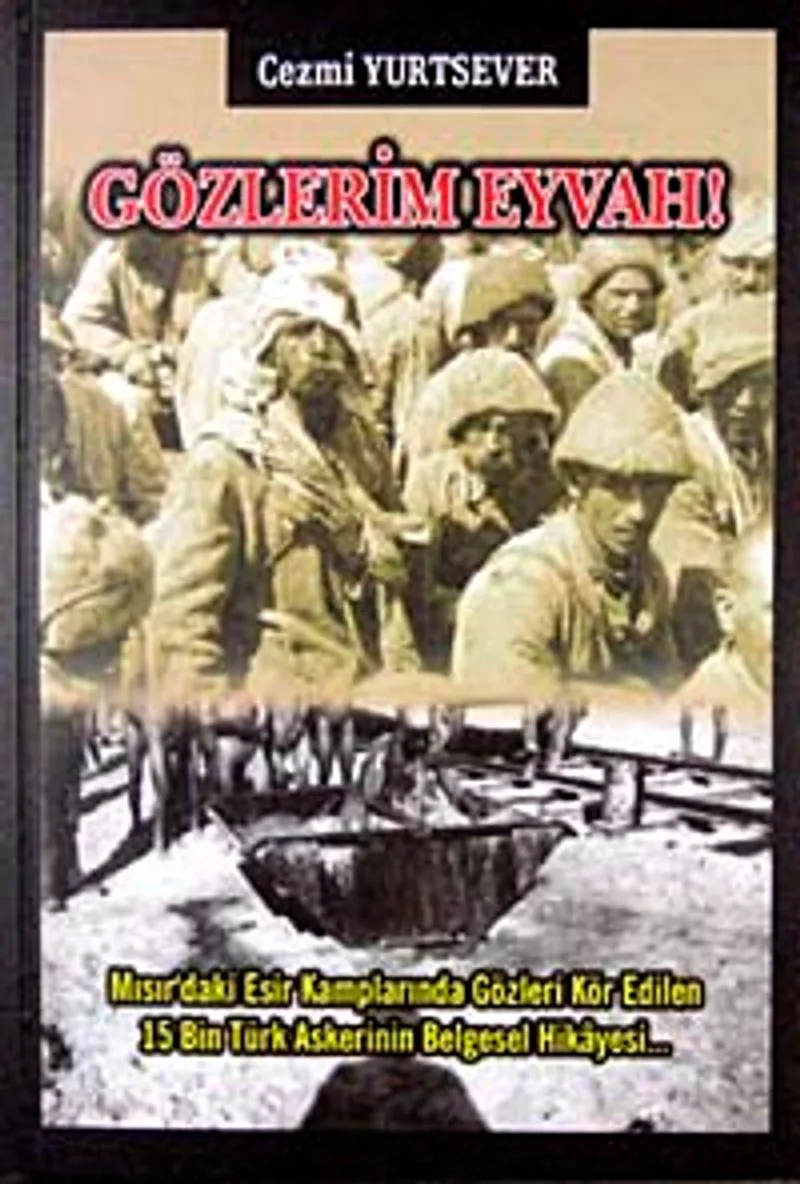 Gözlerim Eyvah Mısır'daki Esir Kamplarında Gözleri Kör edilen 15 Bin Türk Askerinin Belgesel Hikayesi