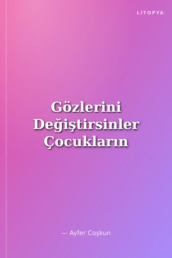Gözlerini Değiştirsinler Çocukların