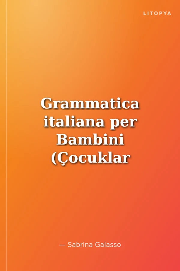 Grammatica italiana per Bambini (Çocuklar için İtalyanca Dilbilgisi) 7-11 Yaş