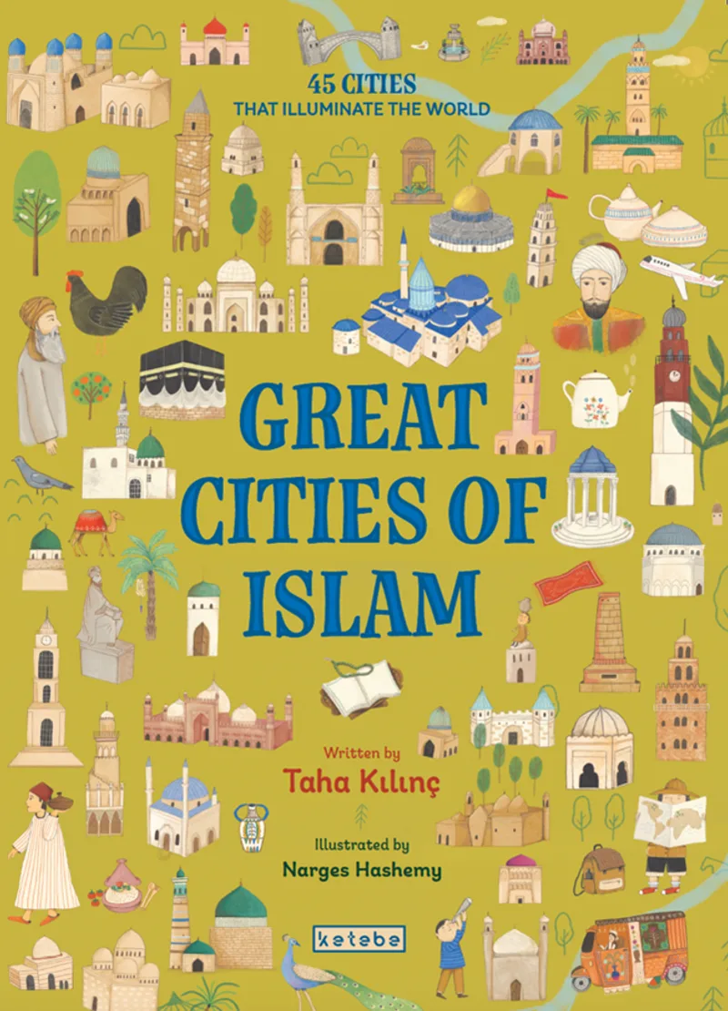 Great Cities of Islam 45 Cities That Illuminate The World