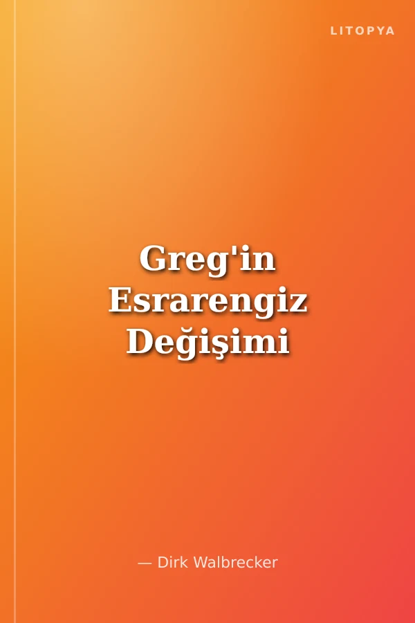 Greg'in Esrarengiz Değişimi