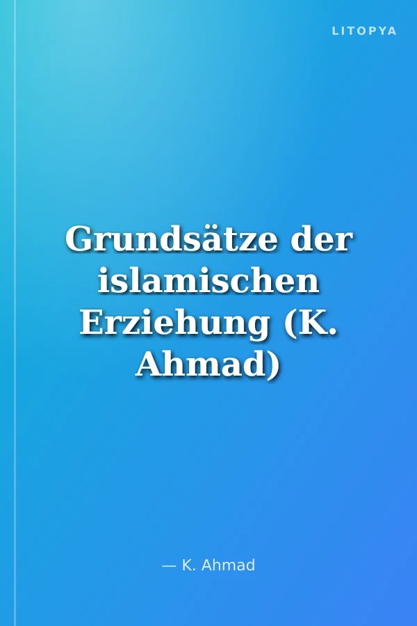 Grundsätze der islamischen Erziehung (K. Ahmad)