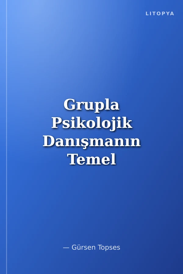 Grupla Psikolojik Danışmanın Temel Kavram ve İlkeleri