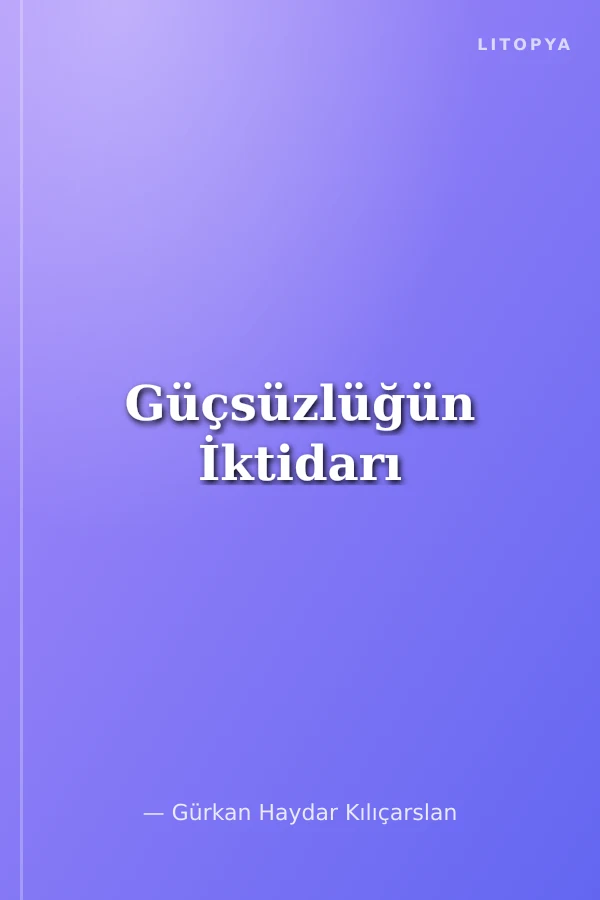 Güçsüzlüğün İktidarı