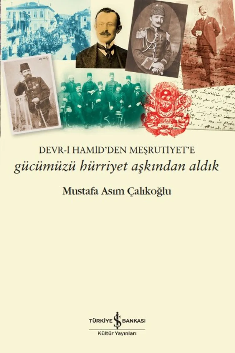 Gücümüzü Hürriyet Aşkından Aldık Devr-İ Hamid'den Meşrutiyet'e