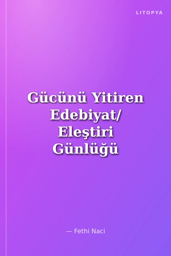 Gücünü Yitiren Edebiyat/ Eleştiri Günlüğü II (1986-1990)