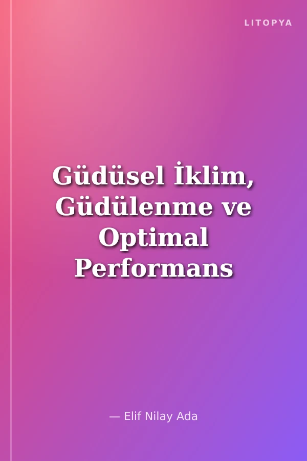 Güdüsel İklim, Güdülenme ve Optimal Performans Duygu Durumunun Beden Eğitimi Dersi Ortamında İncelenmesi