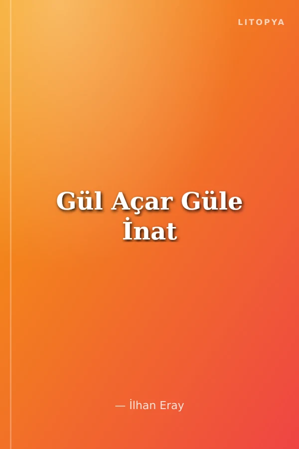 Gül Açar Güle İnat