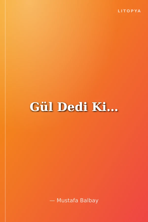 Gül Dedi Ki…