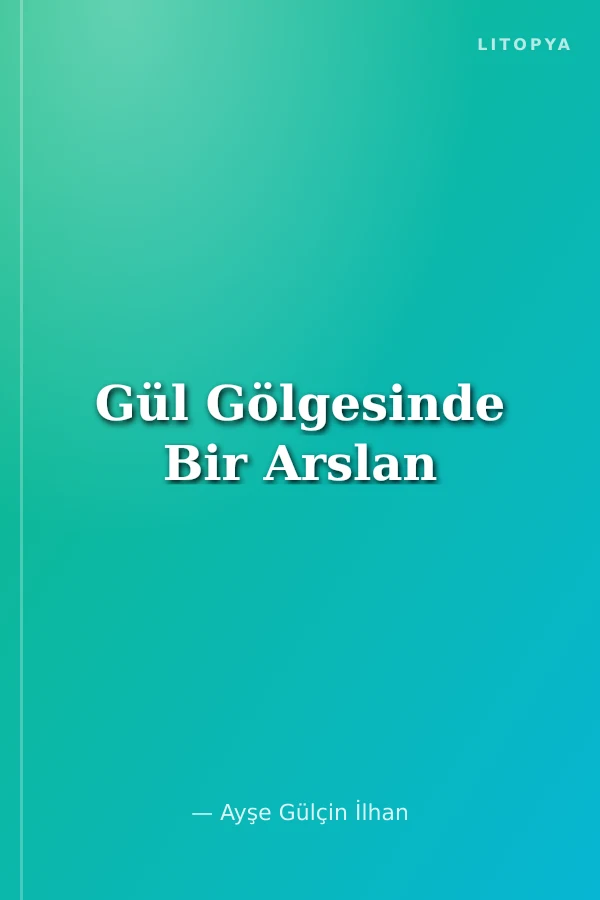 Gül Gölgesinde Bir Arslan