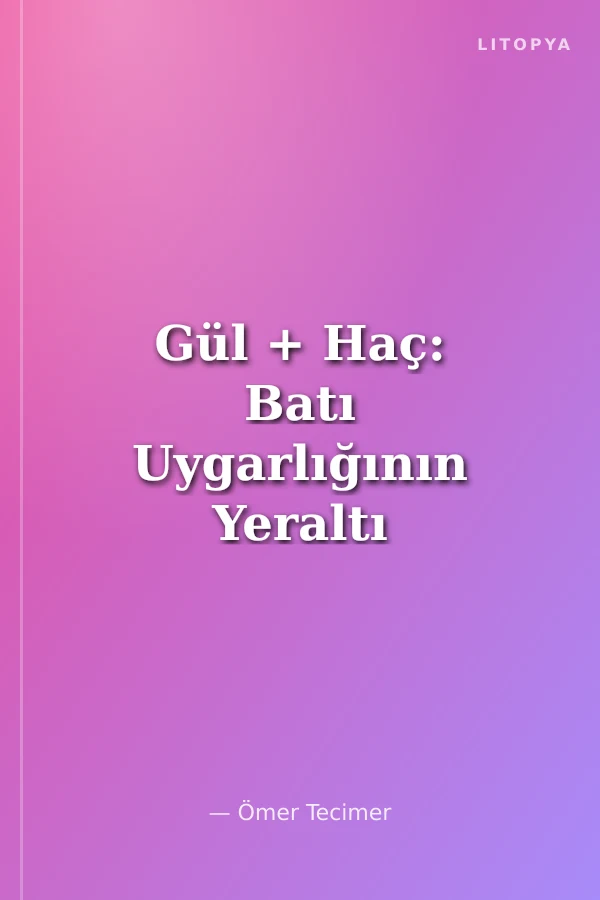 Gül + Haç: Batı Uygarlığının Yeraltı Kaynakları