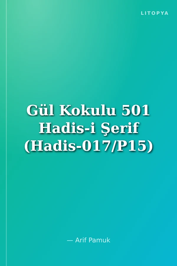Gül Kokulu 501 Hadis-i Şerif (Hadis-017/P15)