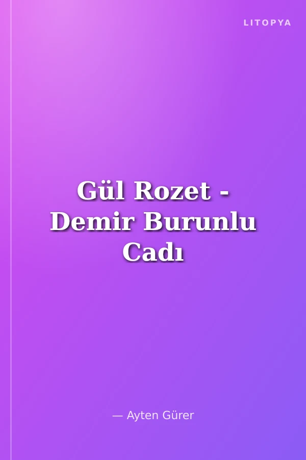 Gül Rozet - Demir Burunlu Cadı