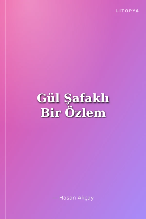 Gül Şafaklı Bir Özlem
