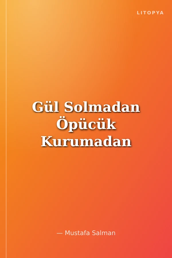 Gül Solmadan Öpücük Kurumadan