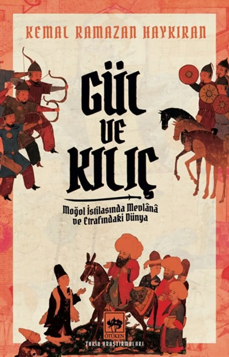 Gül ve Kılıç Moğol İstilasında Mevlana ve Etrafındaki Dünya