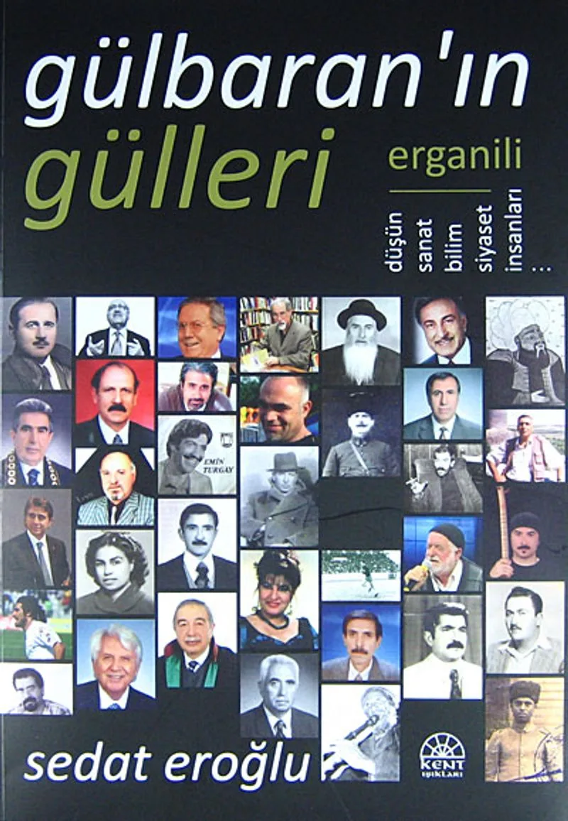 Gülbaran'ın Gülleri Erganili Düşün, Sanat, Bilim, Siyaset İnsanları...