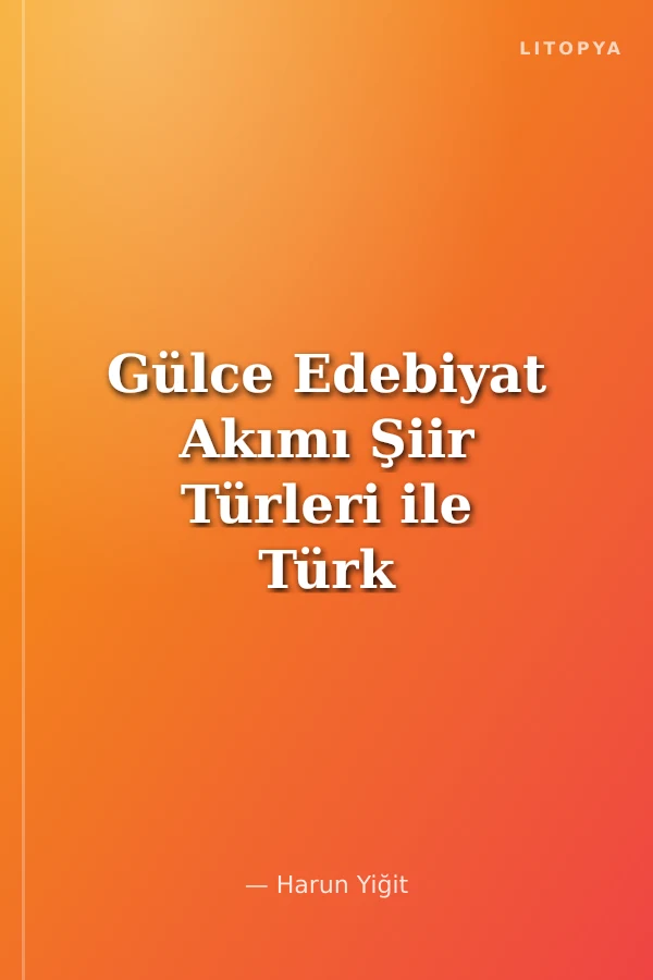 Gülce Edebiyat Akımı Şiir Türleri ile Türk Destanları