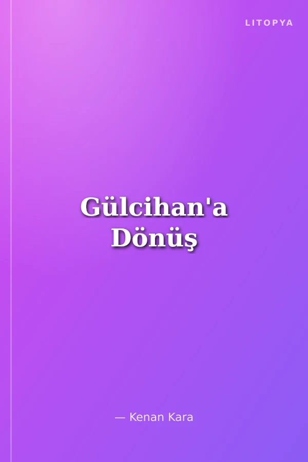 Gülcihan'a Dönüş