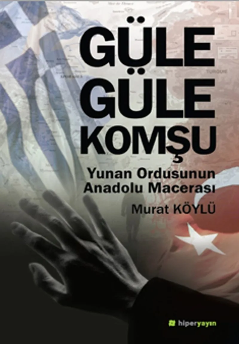 Güle Güle Komşu Yunan Ordusunun Anadolu Macerası