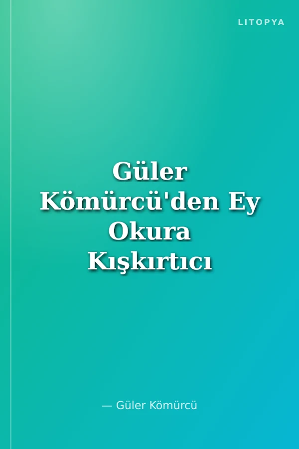 Güler Kömürcü'den Ey Okura Kışkırtıcı Yazılar