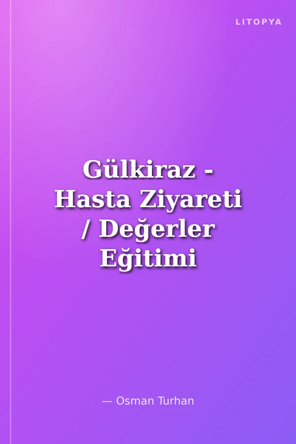 Gülkiraz - Hasta Ziyareti / Değerler Eğitimi