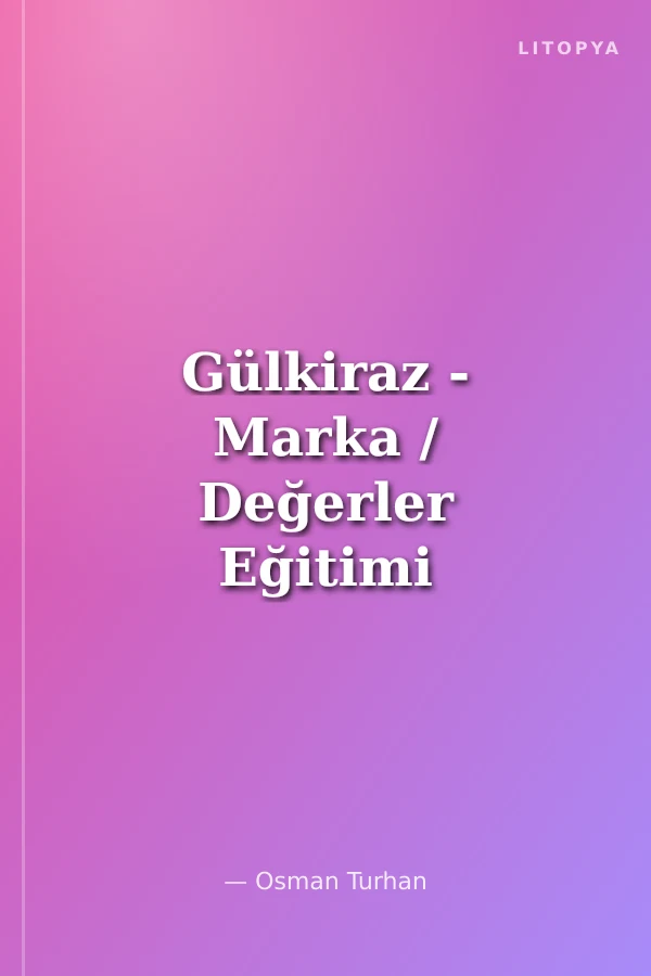 Gülkiraz - Marka / Değerler Eğitimi