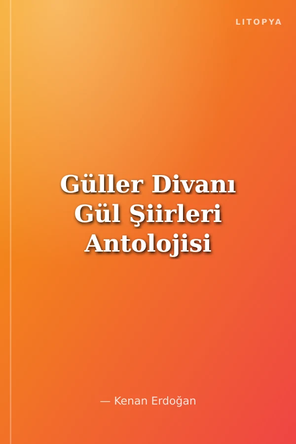 Güller Divanı Gül Şiirleri Antolojisi