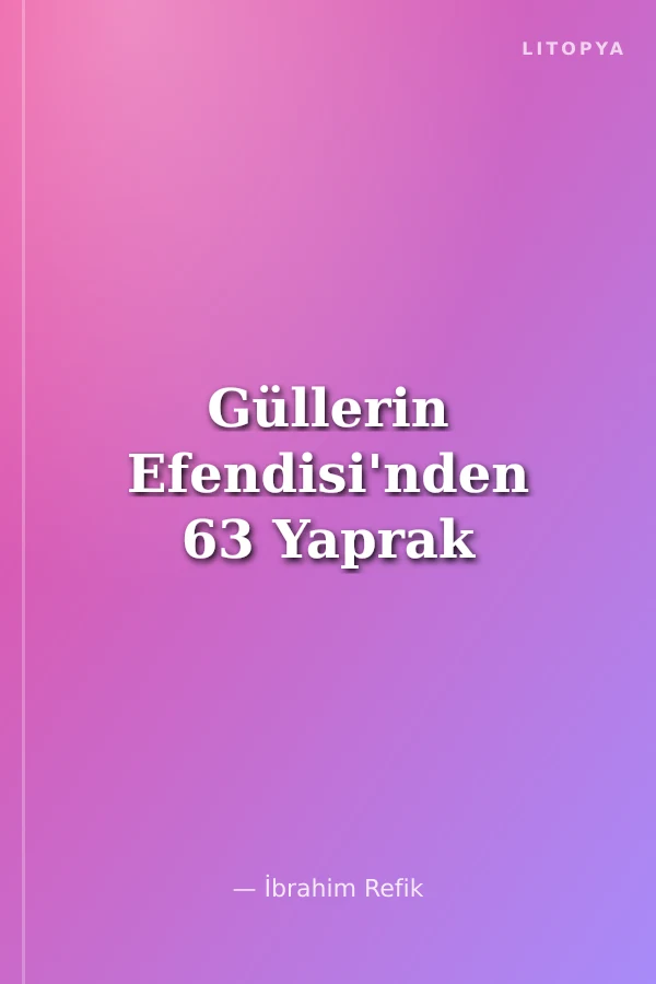 Güllerin Efendisi'nden 63 Yaprak