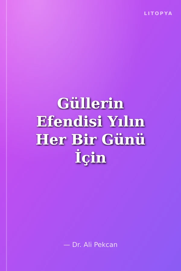 Güllerin Efendisi Yılın Her Bir Günü İçin Peygamber Efendimizden Bir Hadis