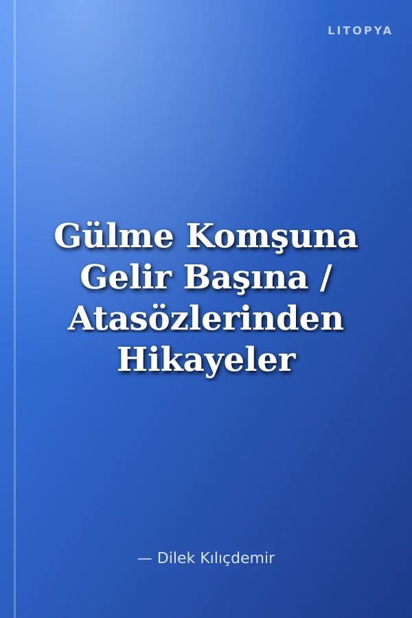 Gülme Komşuna Gelir Başına / Atasözlerinden Hikayeler