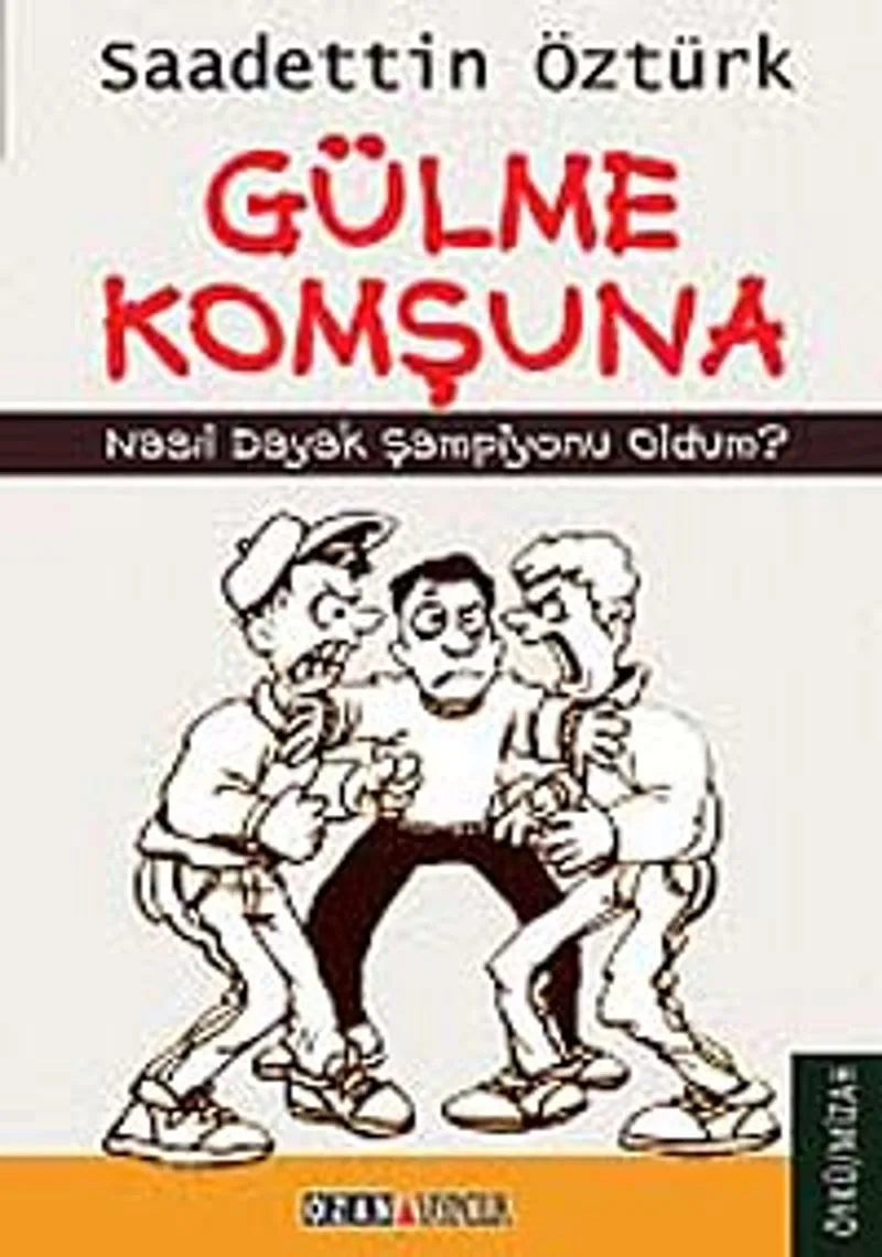 Gülme Komşuna Nasıl Dayak Şampiyonu Oldum?