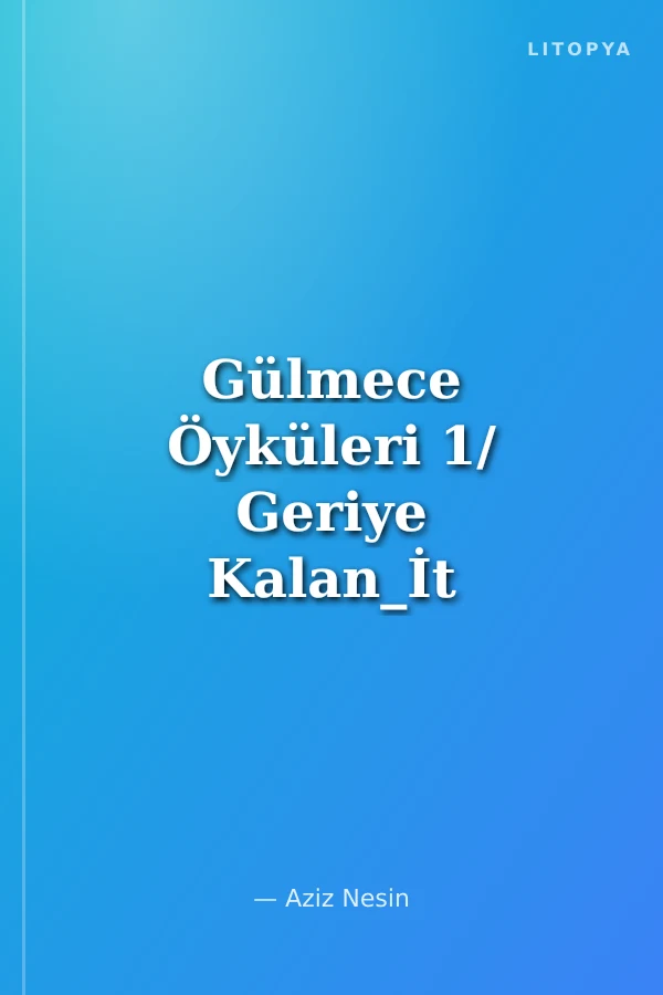 Gülmece Öyküleri 1/ Geriye Kalan_İt Kuyruğu-Yedek Parça