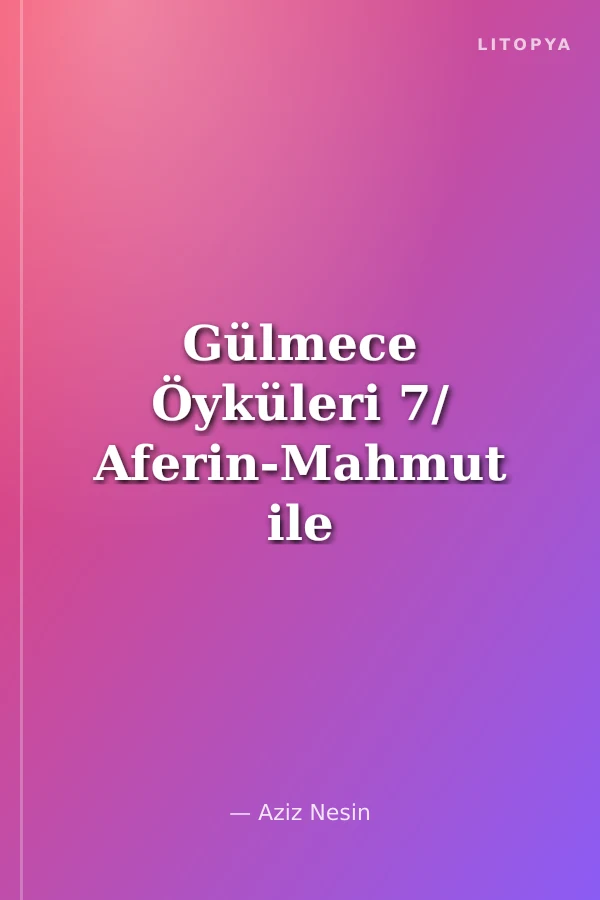 Gülmece Öyküleri 7/ Aferin-Mahmut ile Nigar-Hoptirinam