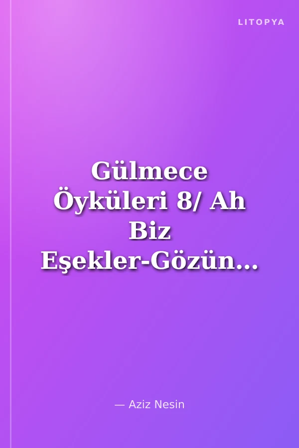 Gülmece Öyküleri 8/ Ah Biz Eşekler-Gözüne Gözlük-Bir Koltuk Nasıl Devrilir