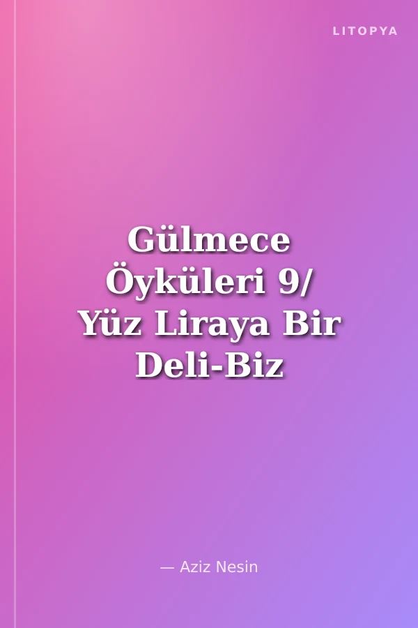 Gülmece Öyküleri 9/ Yüz Liraya Bir Deli-Biz Adam Olmayız-Namus Gazı