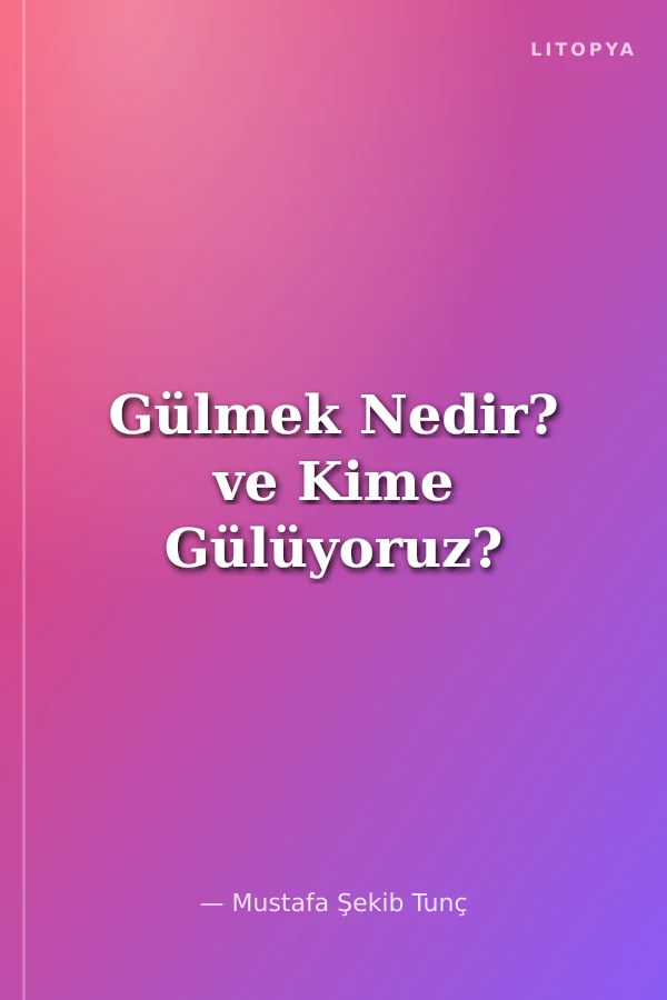 Gülmek Nedir? ve Kime Gülüyoruz?