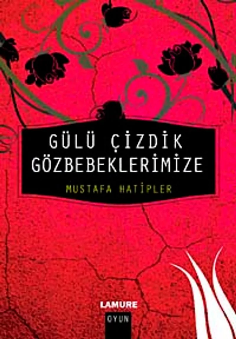 Gülü Çizdik Gözbebeklerimize