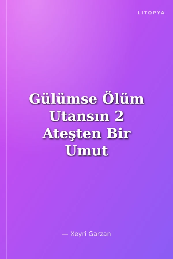 Gülümse Ölüm Utansın 2 Ateşten Bir Umut