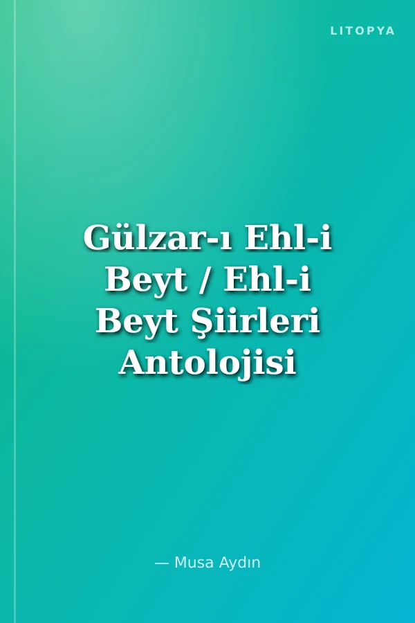 Gülzar-ı Ehl-i Beyt / Ehl-i Beyt Şiirleri Antolojisi