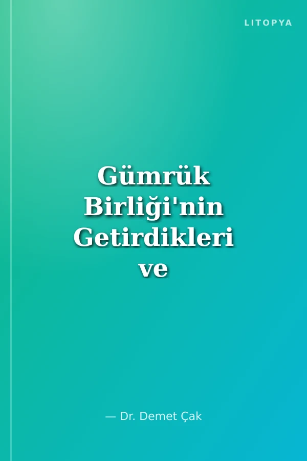 Gümrük Birliği'nin Getirdikleri ve Götürdükleri Dış Ticaret Vergileri ve İhracat Gelirleri Analizi