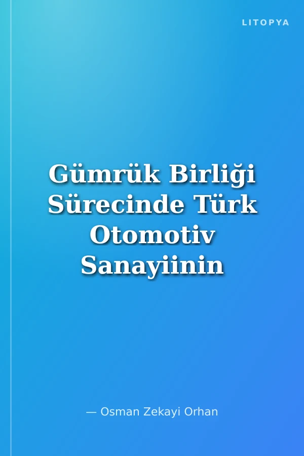 Gümrük Birliği Sürecinde Türk Otomotiv Sanayiinin ve Otomotiv Yan Sanayiinin Rekabet Gücü