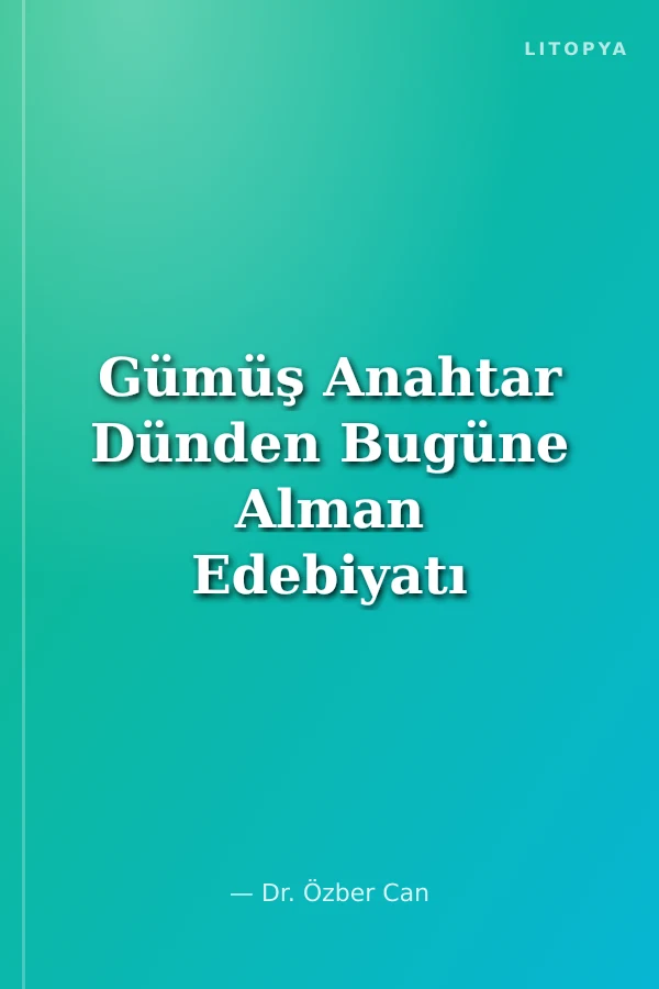 Gümüş Anahtar Dünden Bugüne Alman Edebiyatı