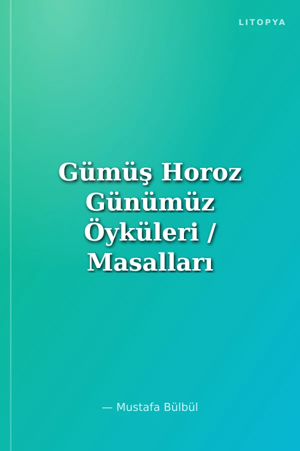 Gümüş Horoz Günümüz Öyküleri / Masalları