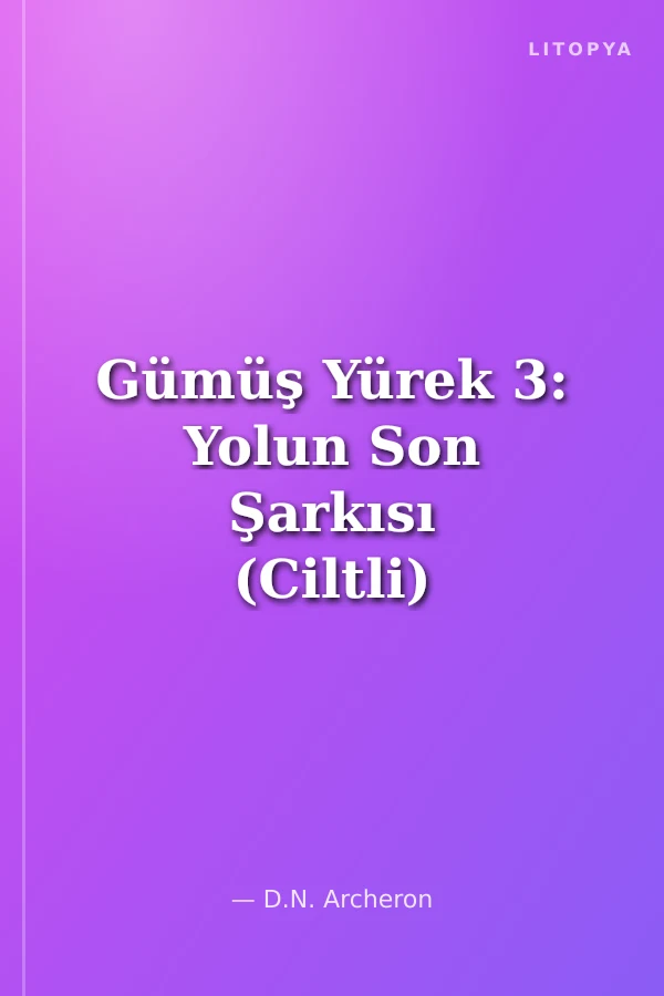Gümüş Yürek 3: Yolun Son Şarkısı (Ciltli)